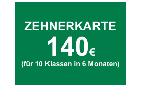 ZEHNERKARTE
140€
(für 10 Klassen in 6 Monaten)