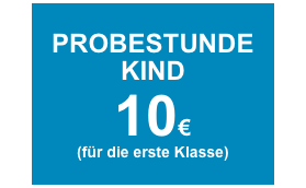 PROBESTUNDE
KIND
10€
(für die erste Klasse)