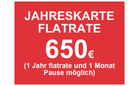 JAHRESKARTE FLATRATE
650€
(1 Jahr flatrate und 1 Monat Pause möglich)
