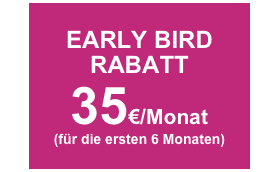 EARLY BIRD
RABATT
35€/Monat
(für die ersten 6 Monaten)