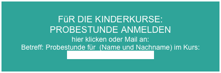 FüR DIE KINDERKURSE:  PROBESTUNDE ANMELDEN
hier klicken oder Mail an:
Betreff: Probestunde für  (Name und Nachname) im Kurs:
kunden@caramba-berlin.de